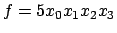 $f = 5x_0x_1x_2x_3$